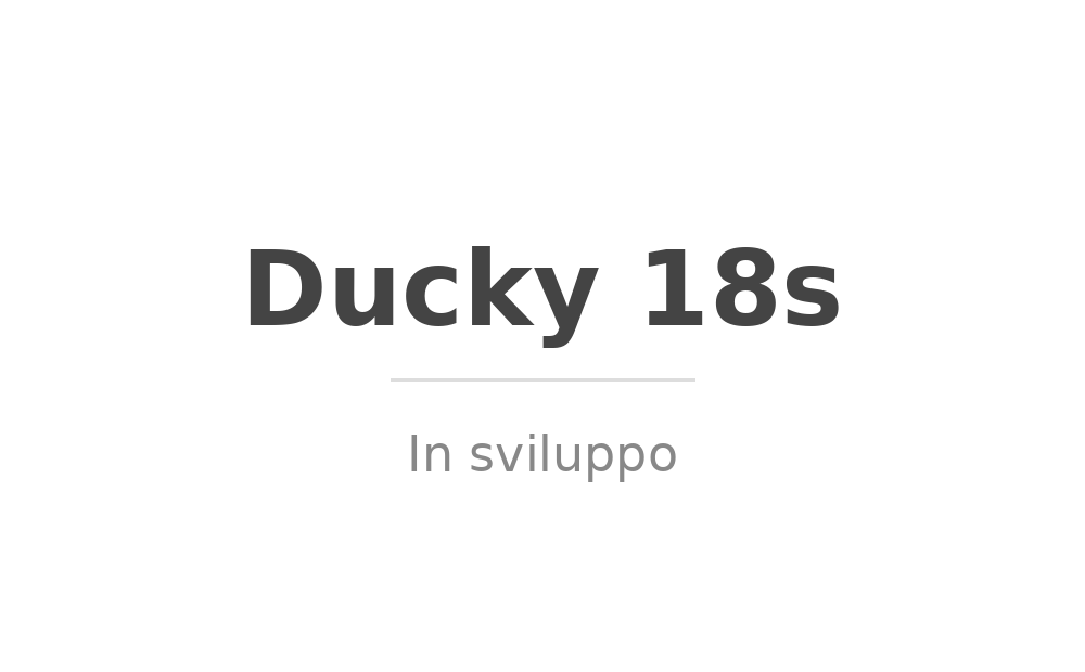 Ducky 18s – In sviluppo